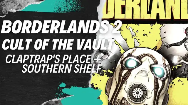 Video thumbnail for Borderlands 2: Cult of the Vault: Claptraps Place and Southern Shelf