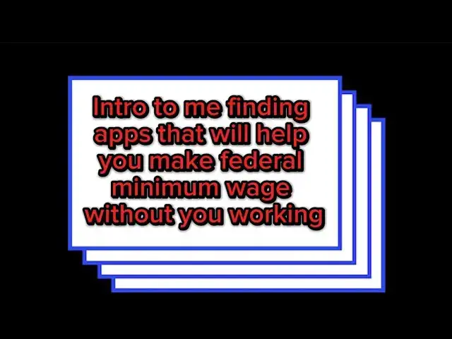 Video thumbnail for Intro to me finding apps that will help you make federal minimum wage without you working