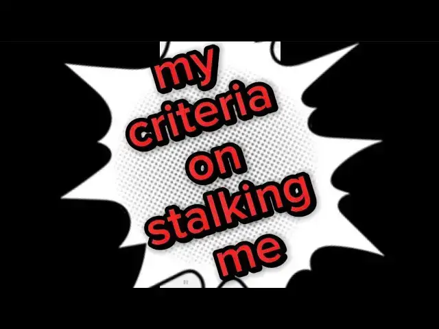 Video thumbnail for My criteria on stalking me