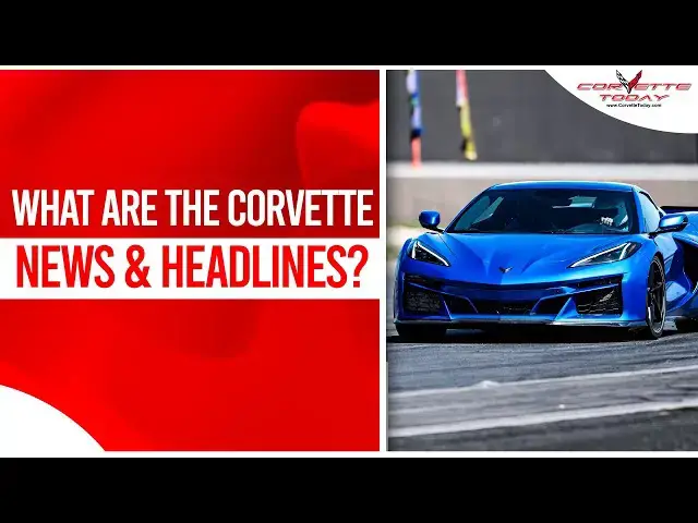 Video thumbnail for What Are The Corvette News & Headlines? | Mid May 2024 News | CORVETTE TODAY #213