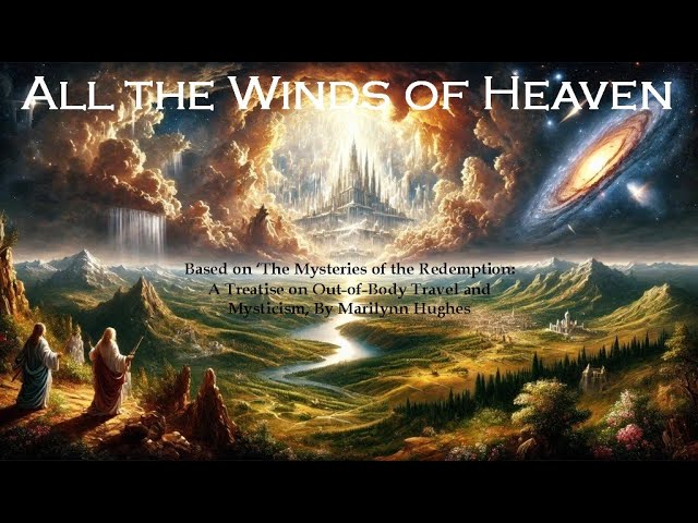 Video thumbnail for All the Winds of Heaven - The Mysteries of the Redemption Introduction, Out-of-Body Travel