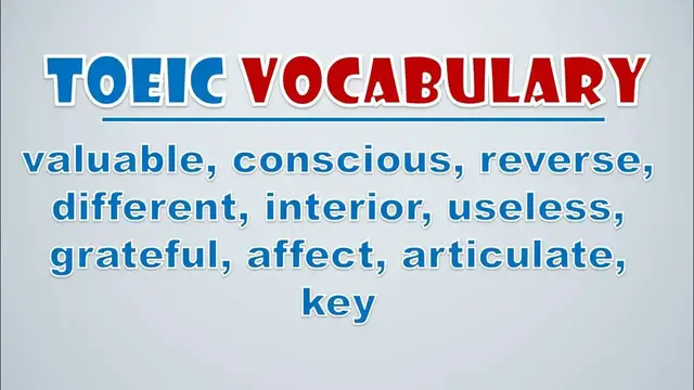 Video thumbnail for TOEIC Vocabulary: Valuable, Conscious, Reverse, Different, Interior, Useless, Grateful, Affect, Art