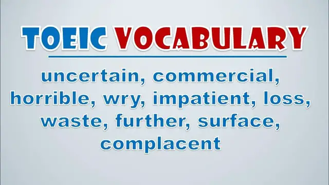 Video thumbnail for TOEIC Vocabulary: Uncertain, Commercial, Horrible, Wry, Impatient, Loss, Waste, Further, Surface