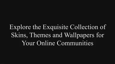 'Video thumbnail for Explore the Exquisite Collection of Skins, Themes & Wallpapers for Your Online Communities'