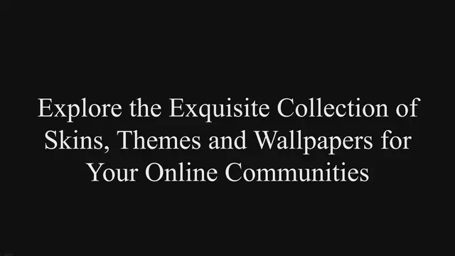 Video thumbnail for Explore the Exquisite Collection of Skins, Themes & Wallpapers for Your Online Communities