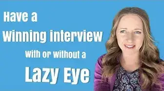 Video thumbnail for How To Have a Winning Job Interview With or Without a Lazy Eye or Strabismus