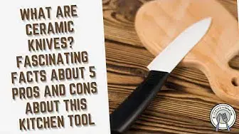 Video thumbnail for What Are Ceramic Knives? Fascinating Facts About 5 Pros And Cons About This Kitchen Tool