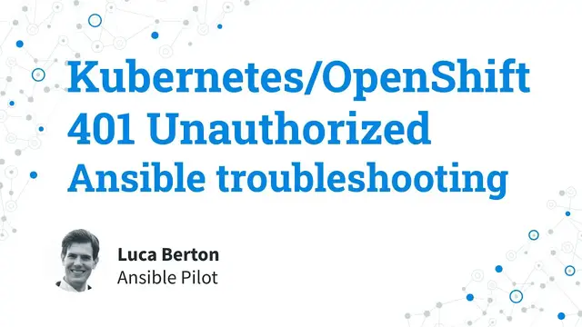 Video thumbnail for Ansible troubleshooting - Kubernetes K8s or OpenShift OCP 401 Unauthorized