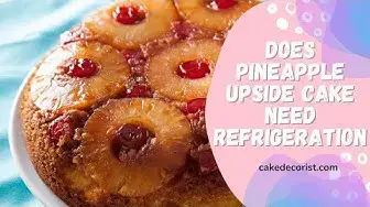 Video thumbnail for Does Pineapple Upside Cake Need Refrigeration