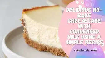 Video thumbnail for Delicious No Bake Cheesecake with Condensed Milk Using a Simple Recipe