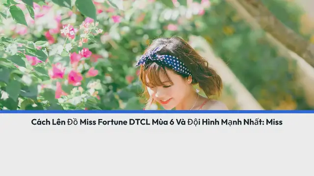 Video thumbnail for Cách Lên Đồ Miss Fortune DTCL Mùa 6 Và Đội Hình Mạnh Nhất: