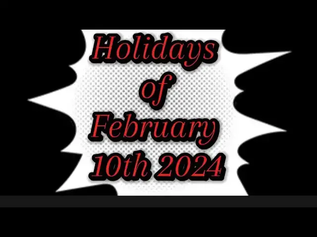Video thumbnail for Holidays of February 10th 2024