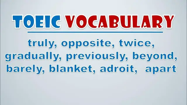 Video thumbnail for TOEIC Vocabulary: Truly, Opposite, Twice, Gradually, Previously, Beyond, Barely, Blanket, Adroit