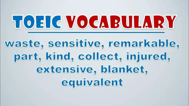 Video thumbnail for TOEIC Vocabulary: Waste, Sensitive, Remarkable, Part, Kind, Collect, Injured, Extensive, Blanket