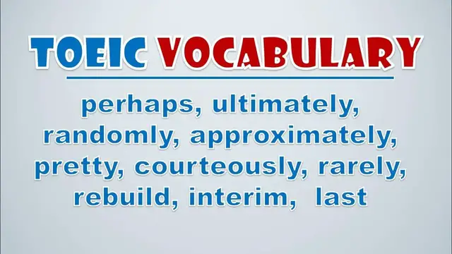 Video thumbnail for TOEIC Vocabulary: Perhaps, Ultimately, Randomly, Approximately, Pretty, Courteously, Rarely, Rebuild