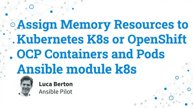 Video thumbnail for Assign Memory Resources to Kubernetes K8s or OpenShift OCP Containers and Pods - Ansible module k8s