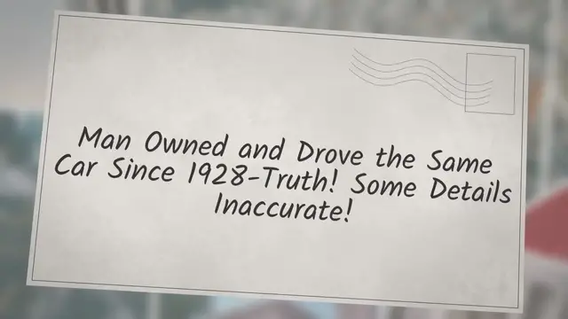 Video thumbnail for Man Owned and Drove the Same Car Since 1928-Truth! Some Details Inaccurate!