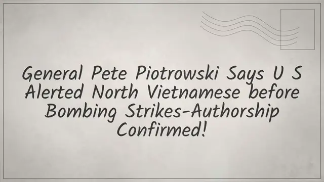Video thumbnail for General Pete Piotrowski Says U.S. Alerted North Vietnamese before BombingStrikes-Authorship Confirmed!