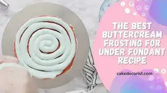 Video thumbnail for The Best Buttercream Frosting For Under Fondant Recipe