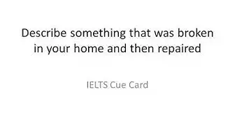 Video thumbnail for Describe something that was broken in your home and then repaired IELTS Cue Card