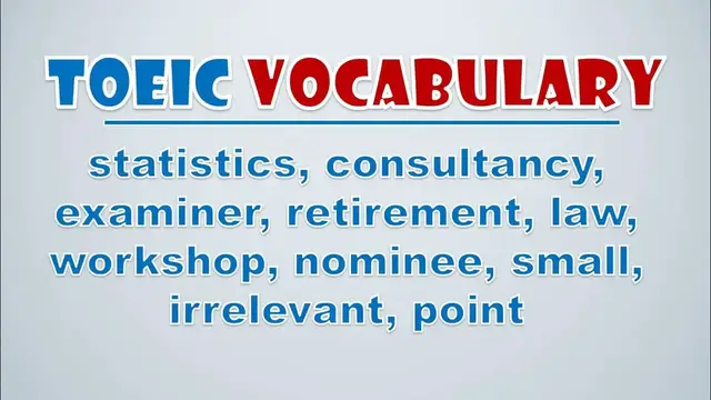 Video thumbnail for TOEIC Vocabulary: Statistics, Consultancy, Examiner, Retirement, Law, Workshop, Nominee, Small