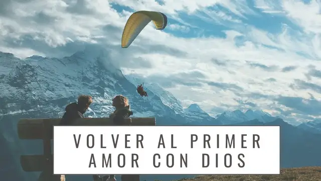 Video thumbnail for Cómo volver al primer amor con Dios