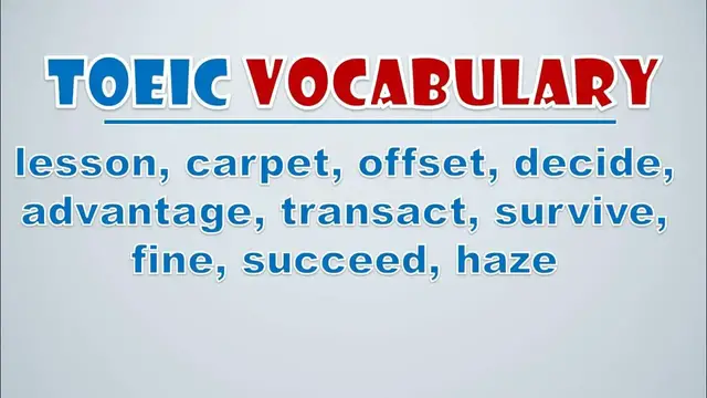 Video thumbnail for TOEIC Vocabulary: Lesson, Carpet, Offset, Decide, Advantage, Transact, Survive, Fine, Succeed, Haze