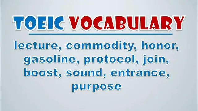 Video thumbnail for TOEIC Vocabulary: Lecture, Commodity, Honor, Gasoline, Protocol, Join, Boost, Sound, Entrance