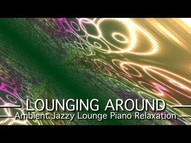 'Video thumbnail for Lounging Around - PickleSynth - Ambient Jazzy Lounge Piano Leads Relaxation Music'