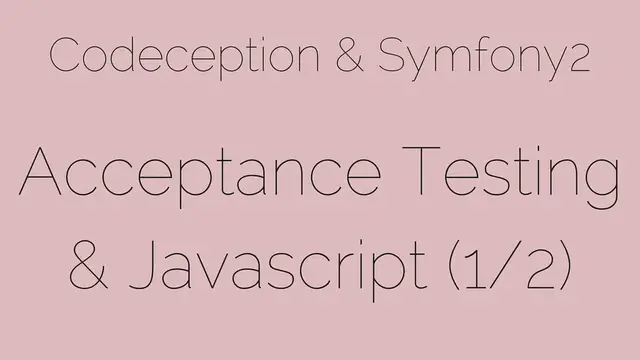 'Video thumbnail for Acceptance Testing & Javascript (1/2) [9/24] Codeception & Symfony2'