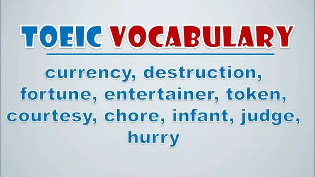 Video thumbnail for TOEIC Vocabulary: Currency, Destruction, Fortune, Entertainer, Token, Courtesy, Chore, Infant
