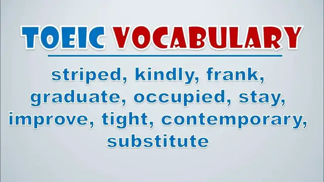 Video thumbnail for TOEIC Vocabulary: Striped, Kindly, Frank, Graduate, Occupied, Stay, Improve, Tight, Contemporary