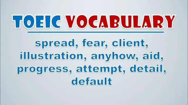 Video thumbnail for TOEIC Vocabulary: Spread, Fear, Client, Illustration, Anyhow, Aid, Progress, Attempt, Detail,  Defa