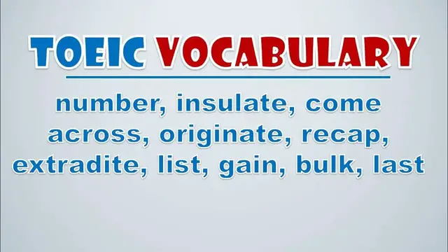 Video thumbnail for TOEIC Vocabulary: Number, Insulate, Come Across, Originate, Recap, Extradite, List, Gain, Bulk