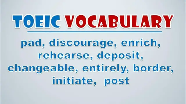 Video thumbnail for TOEIC Vocabulary: Pad, Discourage, Enrich, Rehearse, Deposit, Changeable, Entirely, Border