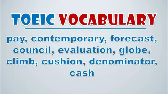 Video thumbnail for TOEIC Vocabulary: Pay, Contemporary, Forecast, Council, Evaluation, Globe, Climb, Cushion