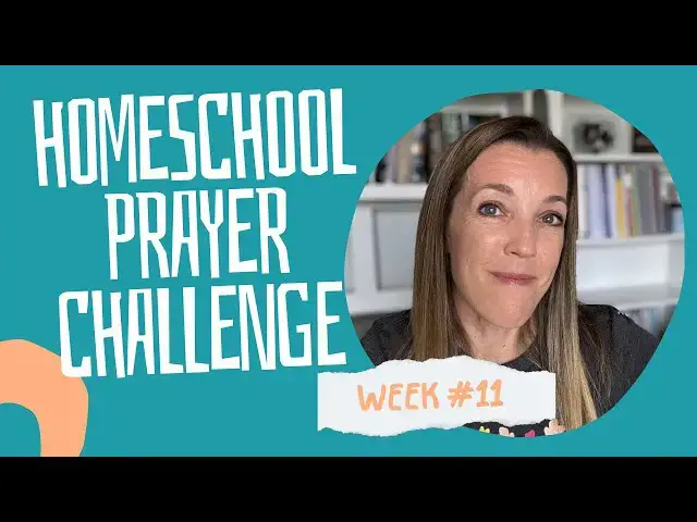 'Video thumbnail for WEEK 11: Homeschool Prayer Challenge | Keeping Your Homeschooling Joy'