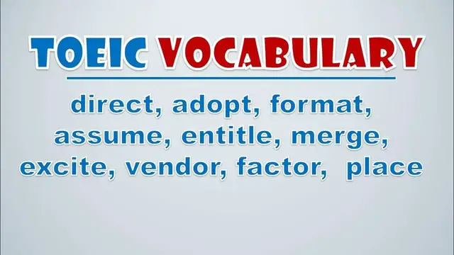 Video thumbnail for TOEIC Vocabulary: Direct, Adopt, Format, Assume, Entitle, Merge, Excite, Vendor, Factor,  Place