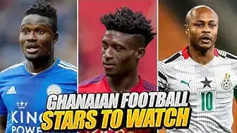 Video thumbnail for Ghanaian Football Stars To Watch In the New Season
