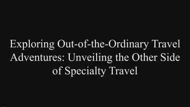 'Video thumbnail for Exploring Out-of-the-Ordinary Travel Adventures: Unveiling the Other Side of Specialty Travel'