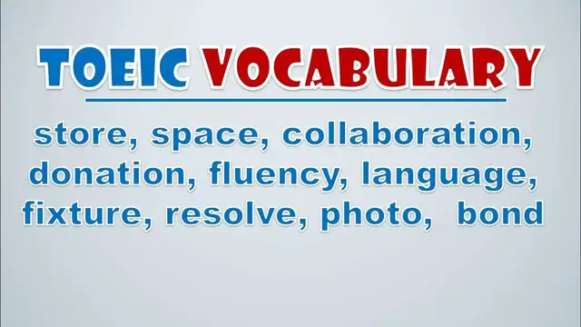 Video thumbnail for TOEIC Vocabulary: Store, Space, Collaboration, Donation, Fluency, Language, Fixture, Resolve, Photo