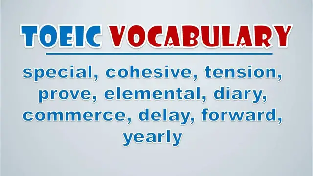 Video thumbnail for TOEIC Vocabulary: Special, Cohesive, Tension, Prove, Elemental, Diary, Commerce, Delay, Forward