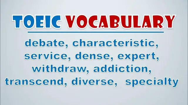 Video thumbnail for TOEIC Vocabulary: Debate, Characteristic, Service, Dense, Expert, Withdraw, Addiction, Transcend