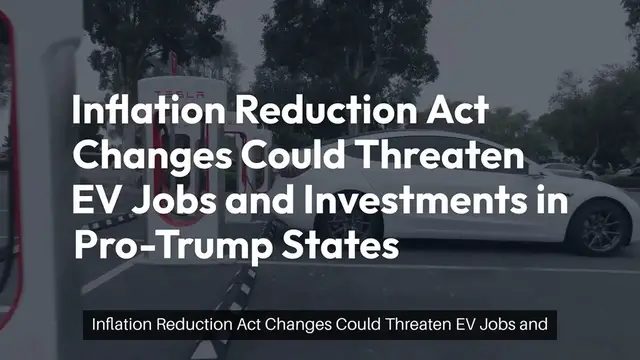 Video thumbnail for Inflation Reduction Act Changes Could Threaten EV Jobs and Investments in Pro-Trump States