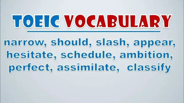 Video thumbnail for TOEIC Vocabulary: Narrow, Should, Slash, Appear, Hesitate, Schedule, Ambition, Perfect, Assimilate