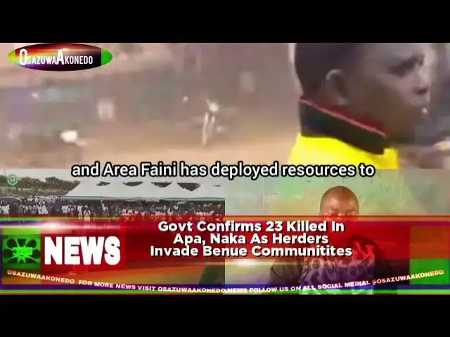 Video thumbnail for Govt Confirms 23 Killed In Apa, Naka As Herders Invade Benue Communities