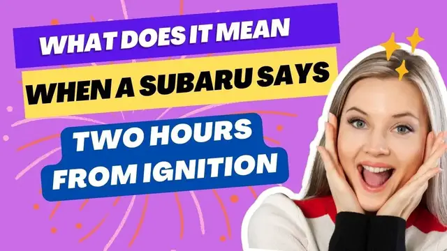 Video thumbnail for What Does It Mean When a Subaru Says “Two Hours From Ignition”?