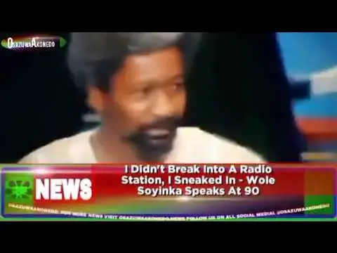 Video thumbnail for I Didn't Break Into A Radio Station, I Sneaked In - Wole Soyinka Speaks At 90 ~ OsazuwaAkonedo