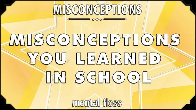 'Video thumbnail for Misconceptions You Learned in School - mental_floss on YouTube (Ep.1)'