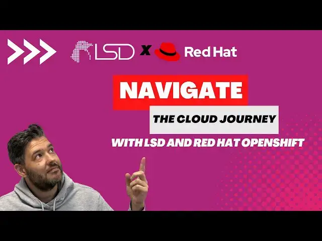 Video thumbnail for LSD x Red Hat: Navigate the Cloud Journey with LSD and Red Hat OpenShift